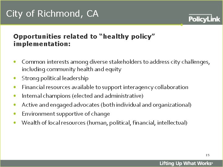 City of Richmond, CA Opportunities related to “healthy policy” implementation: • Common interests among