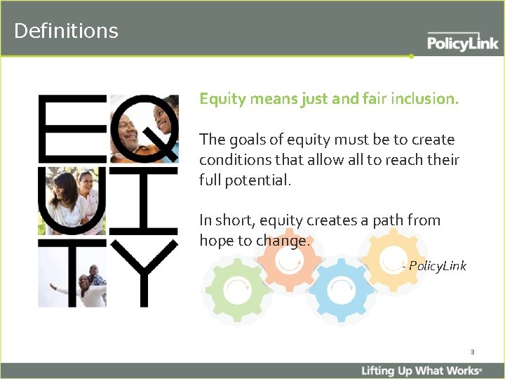Definitions Equity means just and fair inclusion. The goals of equity must be to