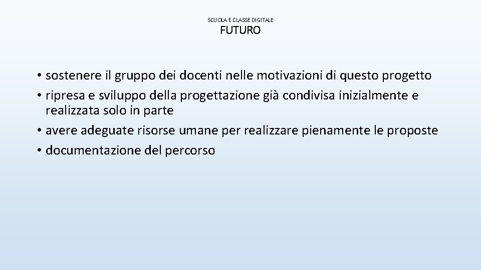 SCUOLA E CLASSE DIGITALE FUTURO • sostenere il gruppo dei docenti nelle motivazioni di