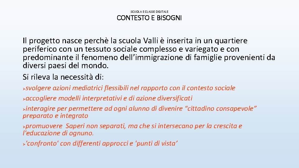 SCUOLA E CLASSE DIGITALE CONTESTO E BISOGNI Il progetto nasce perchè la scuola Valli