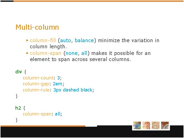 Multi-column § column-fill (auto, balance) minimize the variation in column length. § column-span (none, Multi-column § column-fill (auto, balance) minimize the variation in column length. § column-span (none,