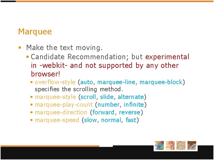 Marquee § Make the text moving. § Candidate Recommendation; but experimental in -webkit- and Marquee § Make the text moving. § Candidate Recommendation; but experimental in -webkit- and