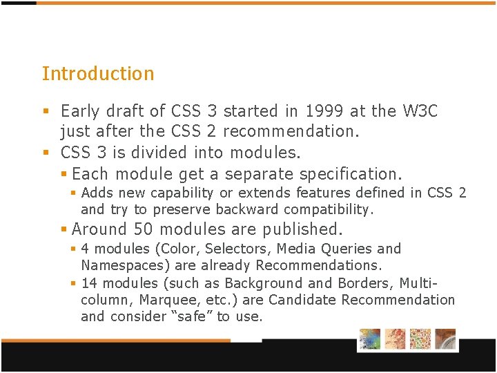 Introduction § Early draft of CSS 3 started in 1999 at the W 3 Introduction § Early draft of CSS 3 started in 1999 at the W 3