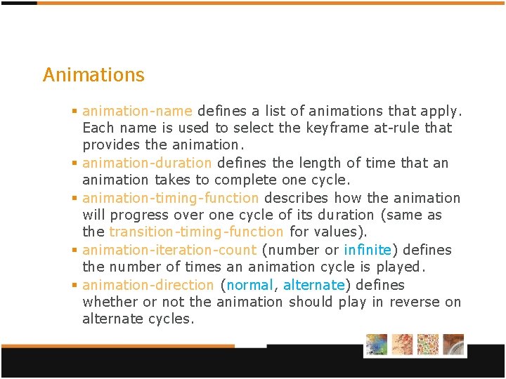 Animations § animation-name defines a list of animations that apply. Each name is used Animations § animation-name defines a list of animations that apply. Each name is used