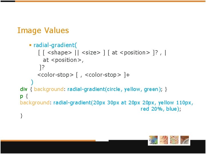 Image Values § radial-gradient( [ [ <shape> || <size> ] [ at <position> ]?