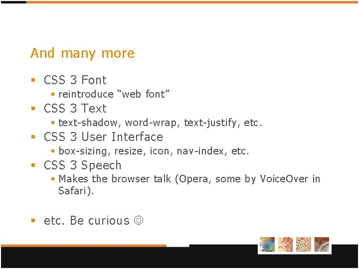 And many more § CSS 3 Font § reintroduce “web font” § CSS 3 And many more § CSS 3 Font § reintroduce “web font” § CSS 3