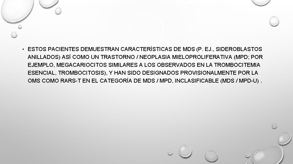  • ESTOS PACIENTES DEMUESTRAN CARACTERÍSTICAS DE MDS (P. EJ. , SIDEROBLASTOS ANILLADOS) ASÍ