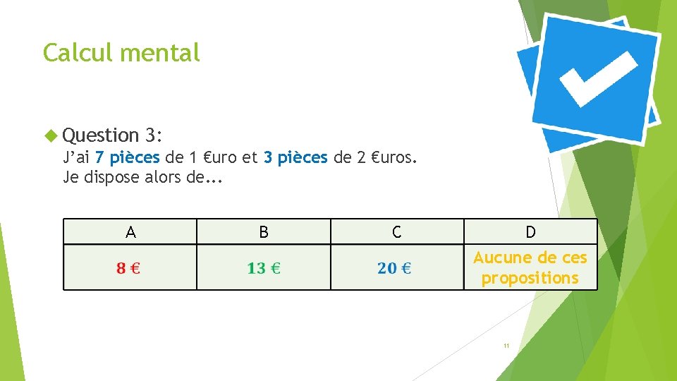 Calcul mental Question 3: J’ai 7 pièces de 1 €uro et 3 pièces de