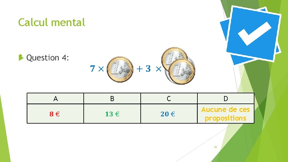 Calcul mental A B C D Aucune de ces propositions 12 