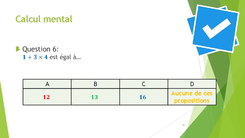 Calcul mental A B C D Aucune de ces propositions 14 