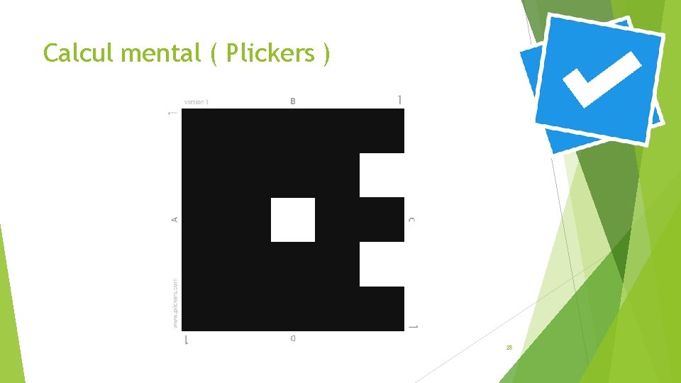 Calcul mental ( Plickers ) 28 