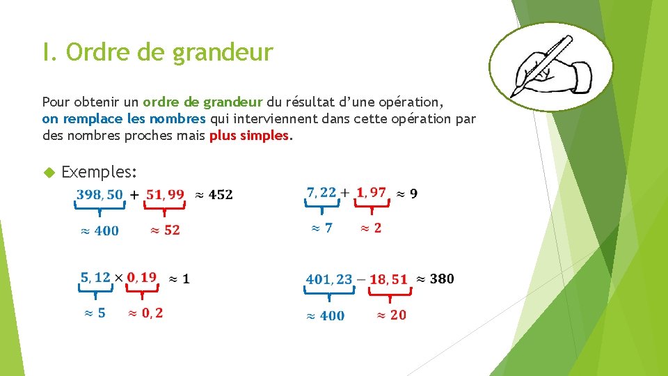 I. Ordre de grandeur Pour obtenir un ordre de grandeur du résultat d’une opération,