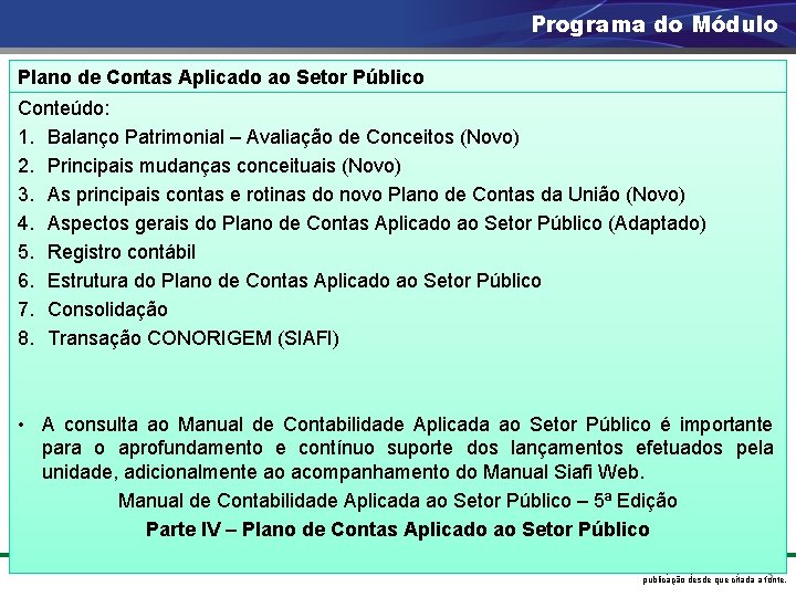 Programa do Módulo Plano de Contas Aplicado ao Setor Público Conteúdo: 1. Balanço Patrimonial