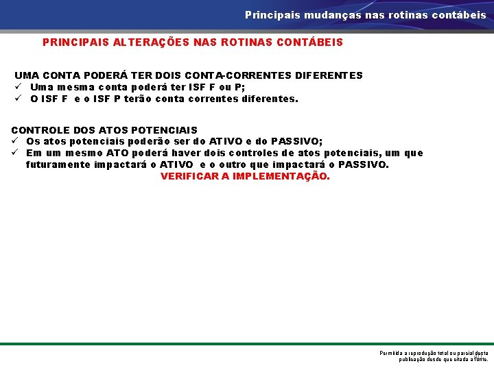 Principais mudanças nas rotinas contábeis PRINCIPAIS ALTERAÇÕES NAS ROTINAS CONTÁBEIS UMA CONTA PODERÁ TER