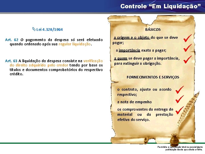 Controle “Em Liquidação” ÄLei 4. 320/1964 Art. 62 O pagamento da despesa só será