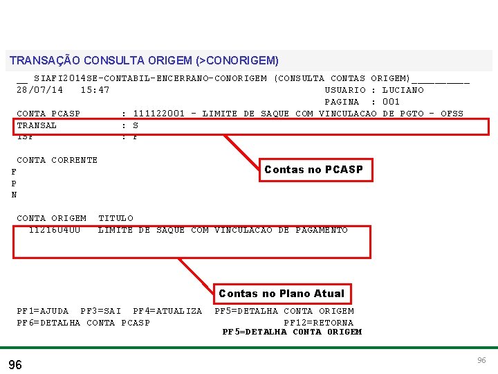 Treinamento para Multiplicadores do PCASP TRANSAÇÃO CONSULTA ORIGEM (>CONORIGEM) __ SIAFI 2014 SE-CONTABIL-ENCERRANO-CONORIGEM (CONSULTA