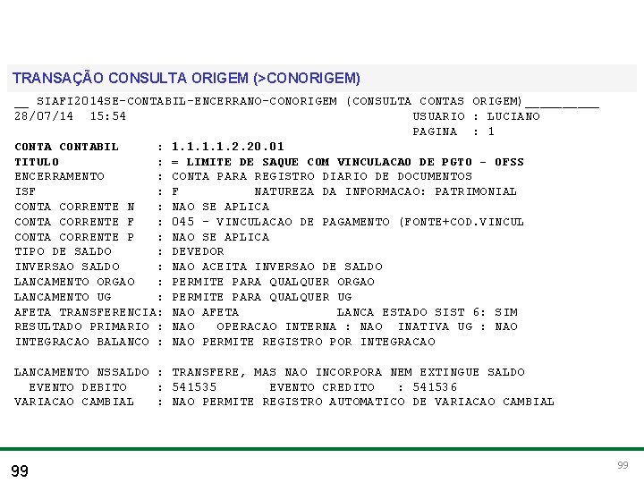 Treinamento para Multiplicadores do PCASP TRANSAÇÃO CONSULTA ORIGEM (>CONORIGEM) __ SIAFI 2014 SE-CONTABIL-ENCERRANO-CONORIGEM (CONSULTA