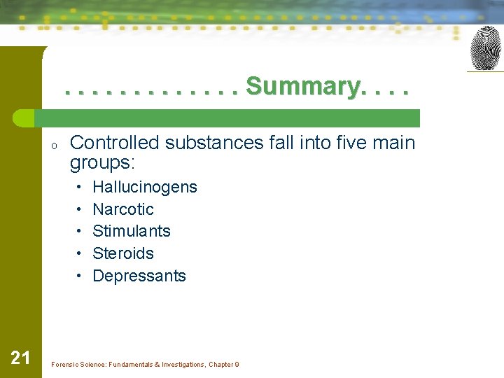 . . . Summary. . o Controlled substances fall into five main groups: •