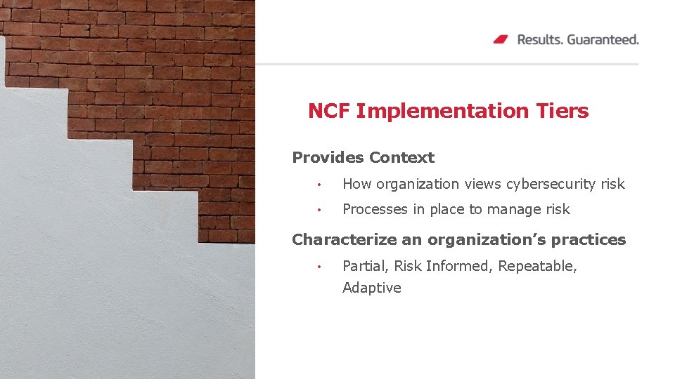 NCF Implementation Tiers Provides Context • How organization views cybersecurity risk • Processes in