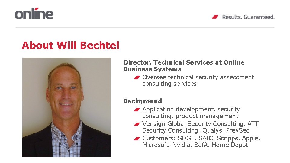 About Will Bechtel Director, Technical Services at Online Business Systems Oversee technical security assessment
