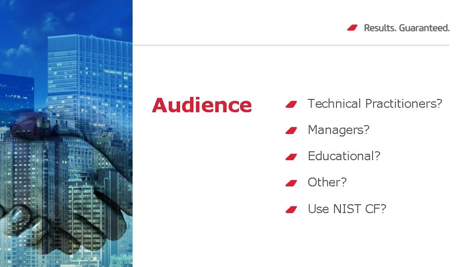 Audience Technical Practitioners? Managers? Educational? Other? Use NIST CF? 