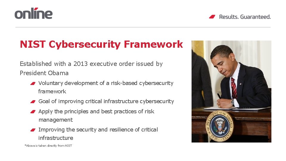 NIST Cybersecurity Framework Established with a 2013 executive order issued by President Obama Voluntary