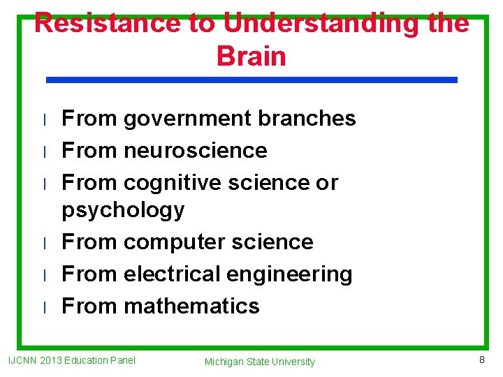 Resistance to Understanding the Brain l l l From government branches From neuroscience From