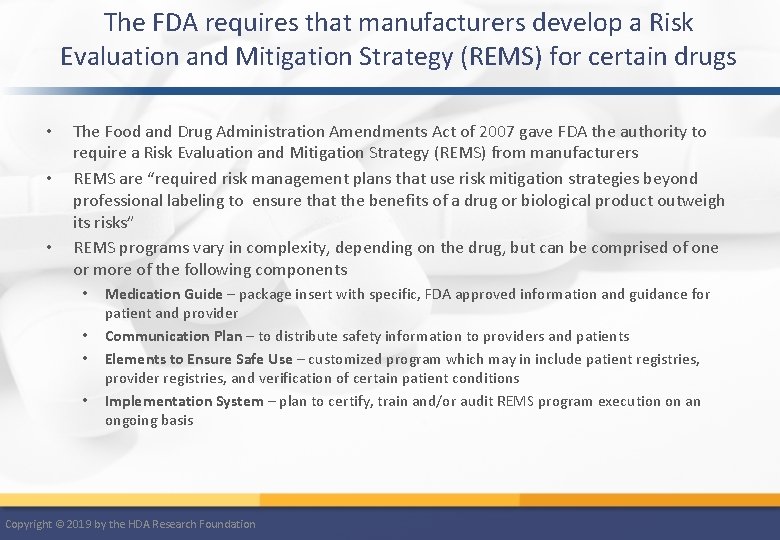 The FDA requires that manufacturers develop a Risk Evaluation and Mitigation Strategy (REMS) for