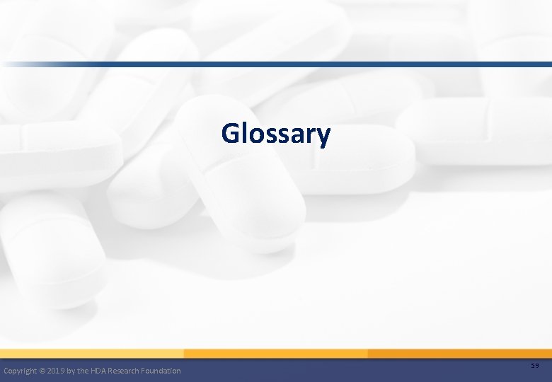 Glossary Copyright © 2019 by the HDA Research Foundation 59 