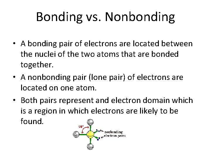 Bonding vs. Nonbonding • A bonding pair of electrons are located between the nuclei