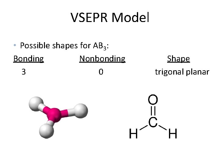 VSEPR Model • Possible shapes for AB 3: Bonding Nonbonding 3 0 Shape trigonal