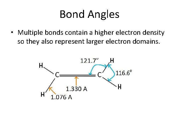 Bond Angles • Multiple bonds contain a higher electron density so they also represent