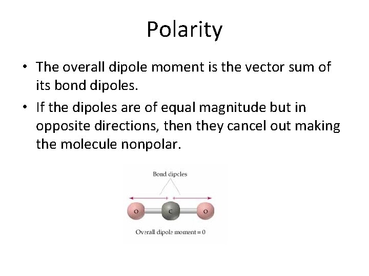 Polarity • The overall dipole moment is the vector sum of its bond dipoles.