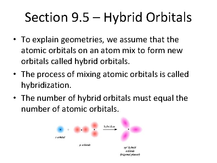 Section 9. 5 – Hybrid Orbitals • To explain geometries, we assume that the