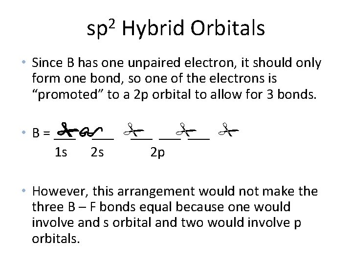 sp 2 Hybrid Orbitals • Since B has one unpaired electron, it should only
