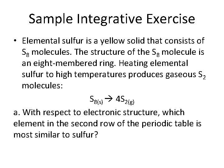 Sample Integrative Exercise • Elemental sulfur is a yellow solid that consists of S