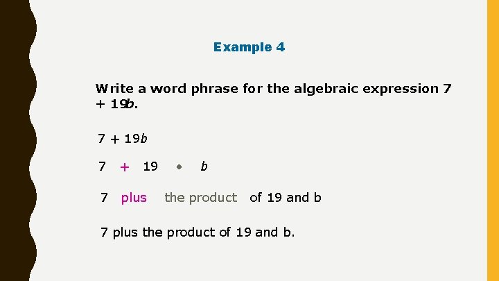 Example 4 Write a word phrase for the algebraic expression 7 + 19 b