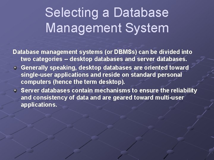 Selecting a Database Management System Database management systems (or DBMSs) can be divided into Selecting a Database Management System Database management systems (or DBMSs) can be divided into