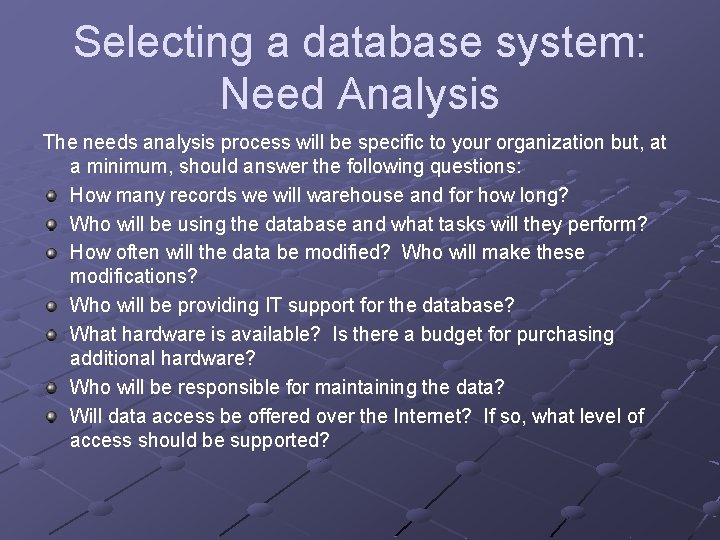 Selecting a database system: Need Analysis The needs analysis process will be specific to Selecting a database system: Need Analysis The needs analysis process will be specific to