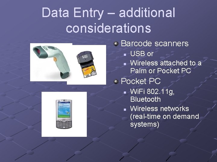 Data Entry – additional considerations Barcode scanners n n USB or Wireless attached to Data Entry – additional considerations Barcode scanners n n USB or Wireless attached to
