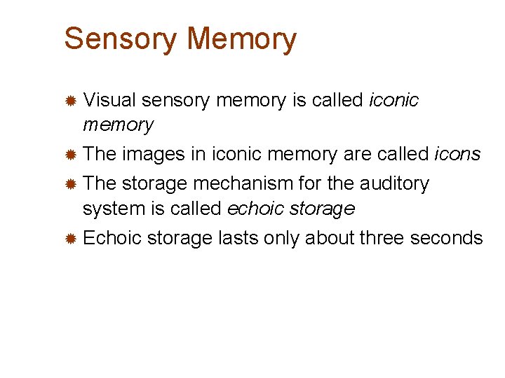 Sensory Memory ® Visual sensory memory is called iconic memory ® The images in