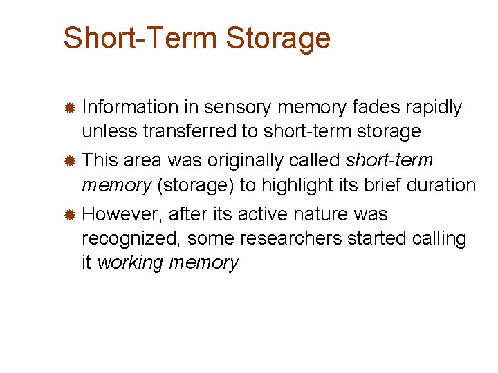 Short-Term Storage ® Information in sensory memory fades rapidly unless transferred to short-term storage