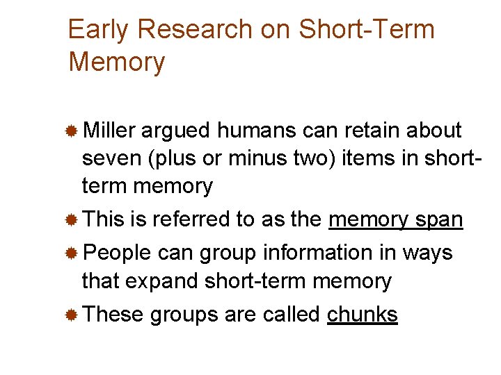 Early Research on Short-Term Memory ® Miller argued humans can retain about seven (plus