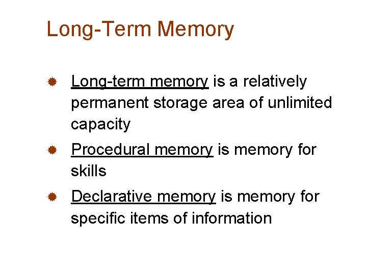Long-Term Memory ® Long-term memory is a relatively permanent storage area of unlimited capacity