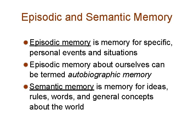 Episodic and Semantic Memory ® Episodic memory is memory for specific, personal events and