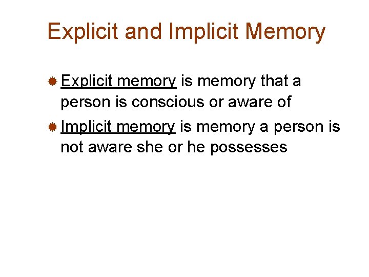 Explicit and Implicit Memory ® Explicit memory is memory that a person is conscious