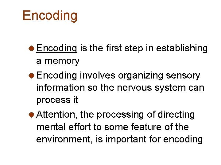 Encoding ® Encoding is the first step in establishing a memory ® Encoding involves