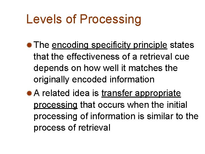 Levels of Processing ® The encoding specificity principle states that the effectiveness of a
