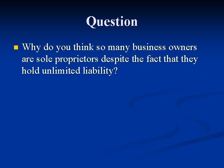 Question n Why do you think so many business owners are sole proprietors despite