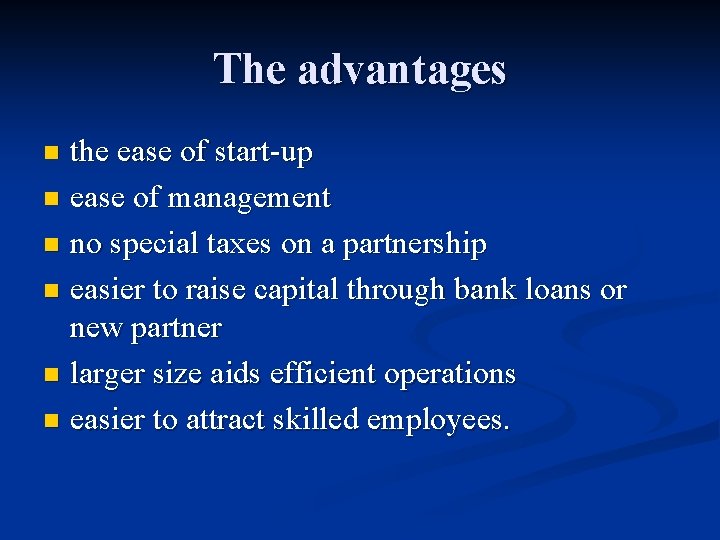 The advantages the ease of start-up n ease of management n no special taxes